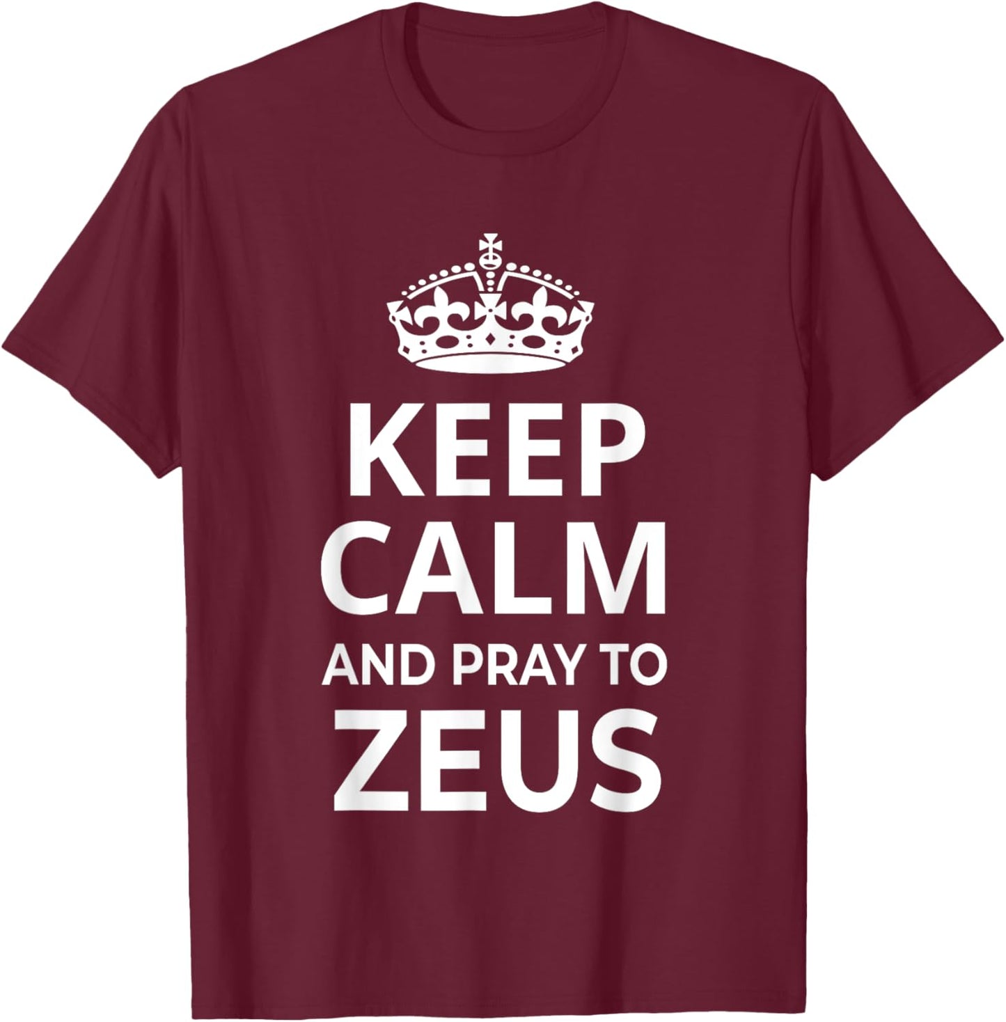 Zeus Costume / 'Keep Calm And Pray To Zeus' Funny Saying T-Shirt - T-Shirt | Maroon