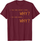 Why Code Works Funny Programming Coding Gift Black T-Shirt - T-Shirt | Maroon