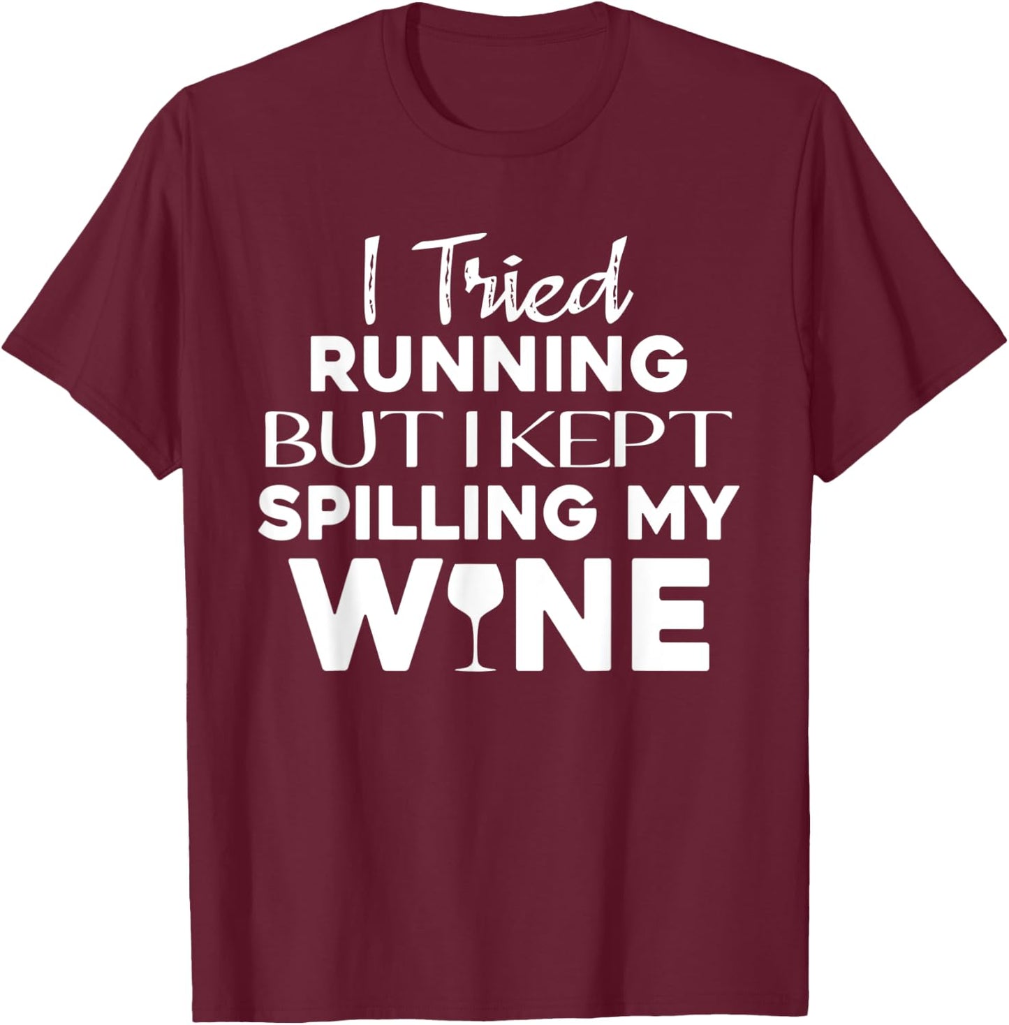 I Tried Running But I Kept Spilling My Wine Funny Wine Lover T-Shirt - T-Shirt | Maroon