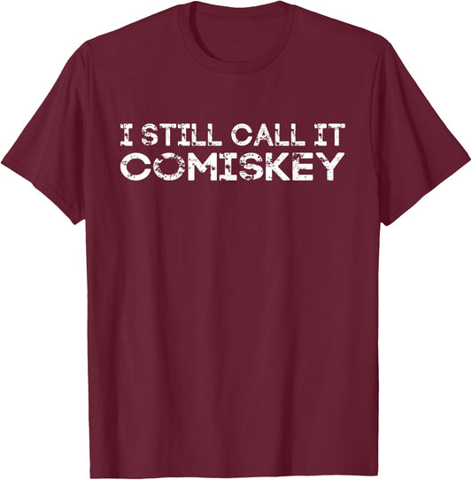 I STILL CALL IT COMISKEY Funny Baseball Park T-Shirt - T-Shirt | Maroon