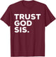 Trust God Sis Funny Christian Faith Quote T-Shirt - T-Shirt | Maroon