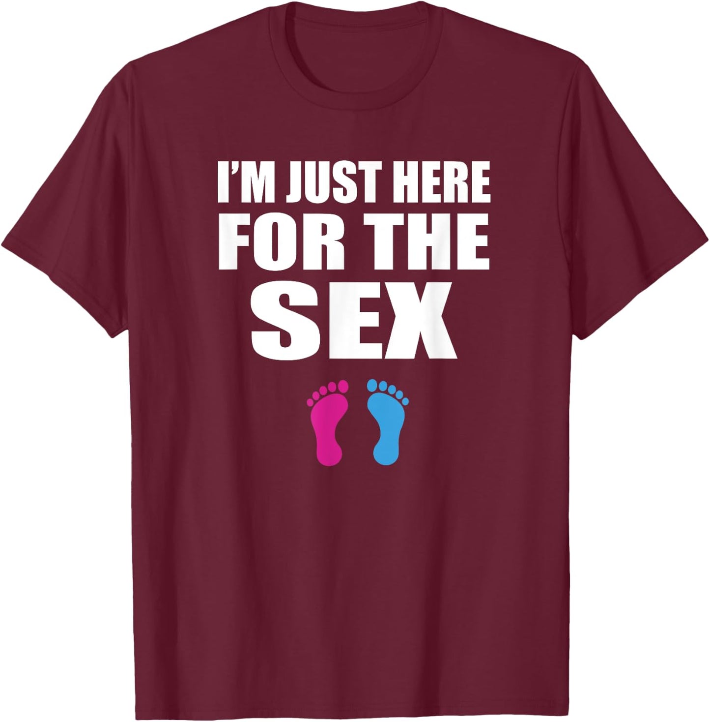 Funny Baby Shower Gender Reveal - Im Just Here for the Sex T-Shirt - T-Shirt | Maroon