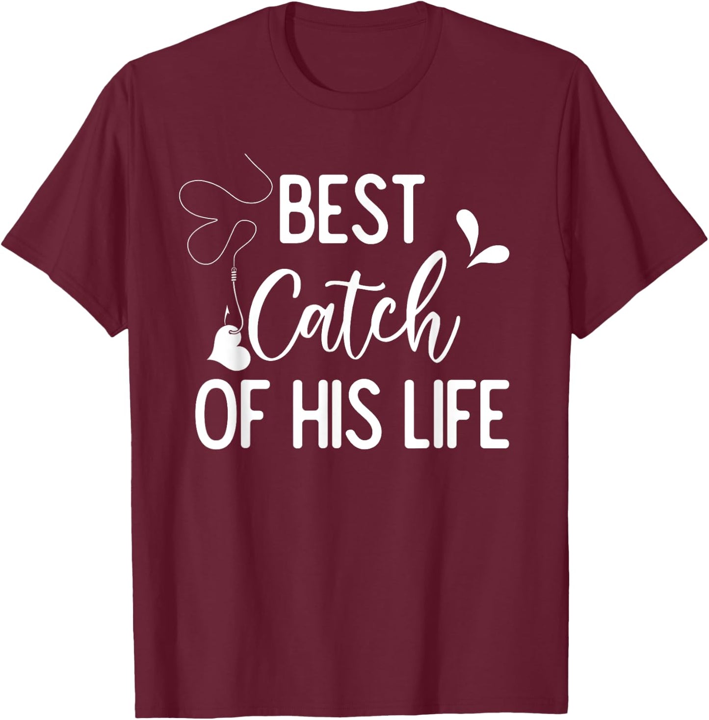 Best Catch Of His Life Couple Fishing Fishers Matching Gift T-Shirt - T-Shirt | Maroon