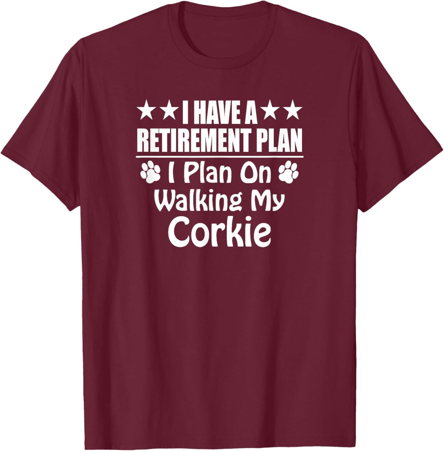 I Have A Retirement Plan On Walking My Corkie Dog T-Shirt - T-Shirt | Maroon