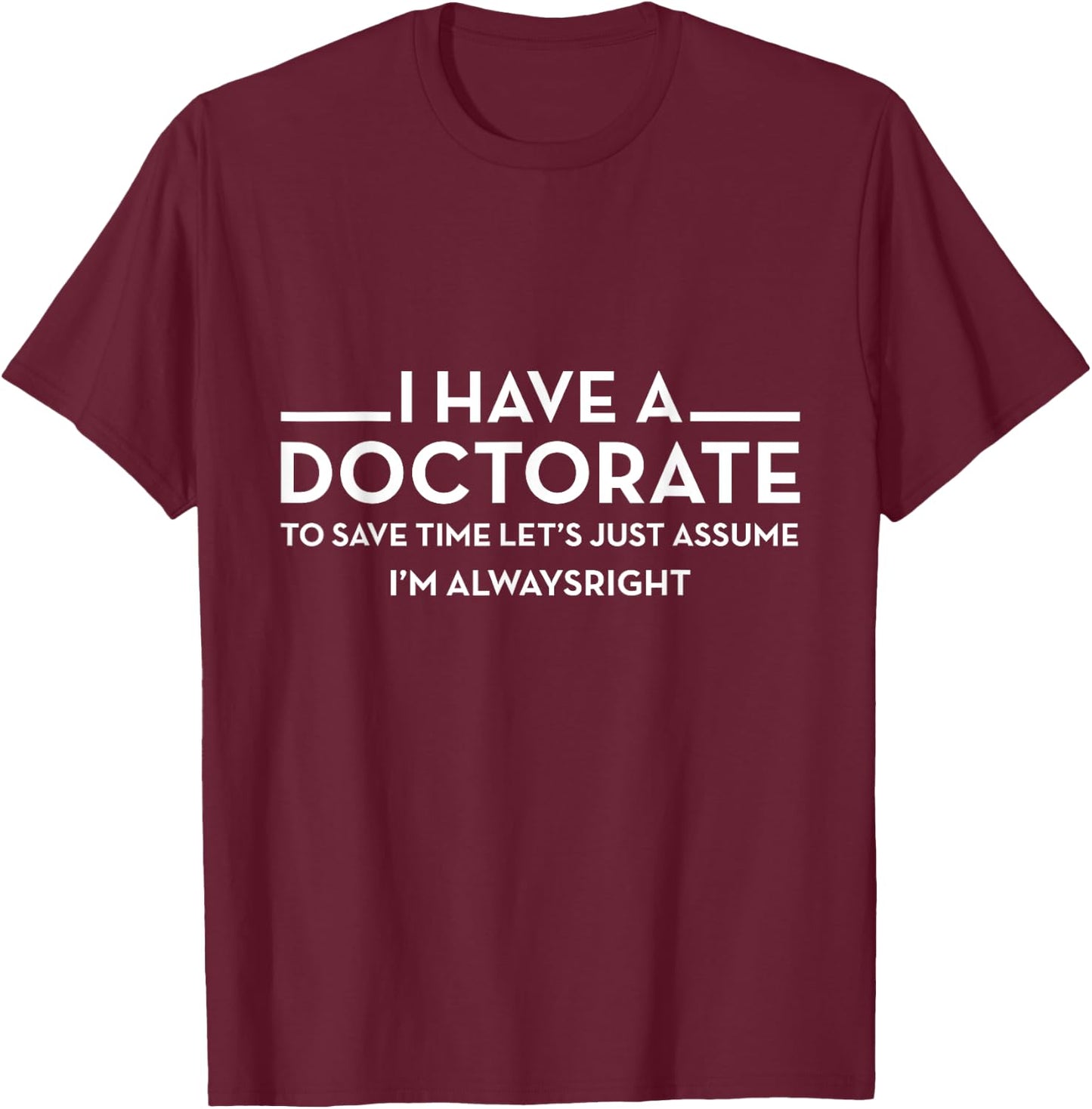 I have a Doctorate | PhD T-Shirt - T-Shirt | Maroon