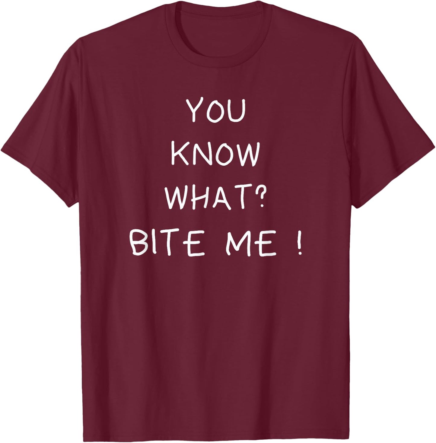 You know what bite me T-Shirt - T-Shirt | Maroon
