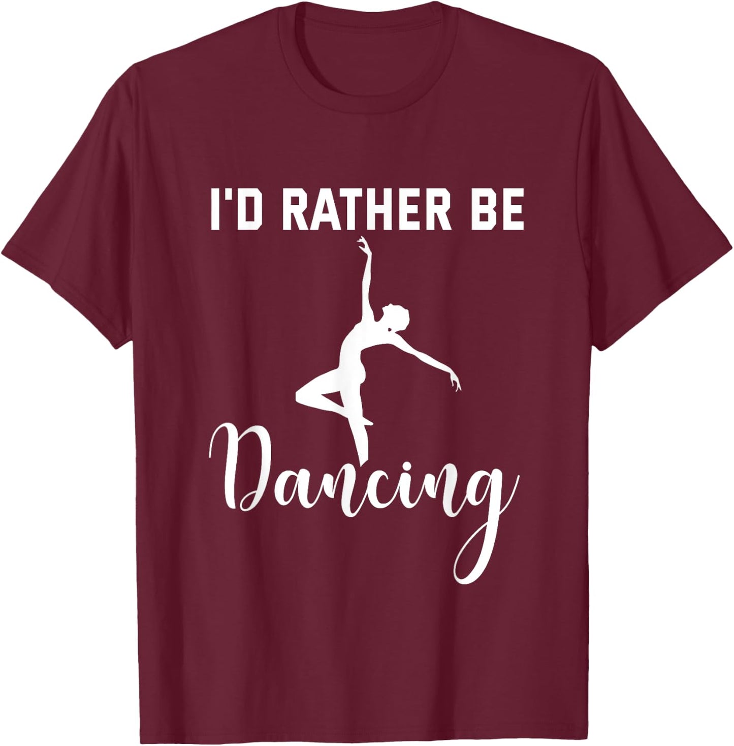 I'd Rather Be Dancing Black Cotton - Women's Small U-Neck Short Sleeve - Classic Fit - Imported T-Shirt - T-Shirt | Maroon