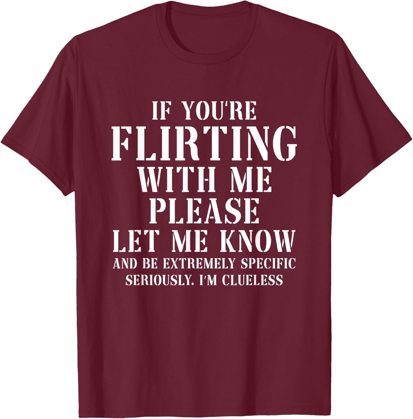 If You're Flirting With Me Please Let Me Know T-Shirt - T-Shirt | Maroon
