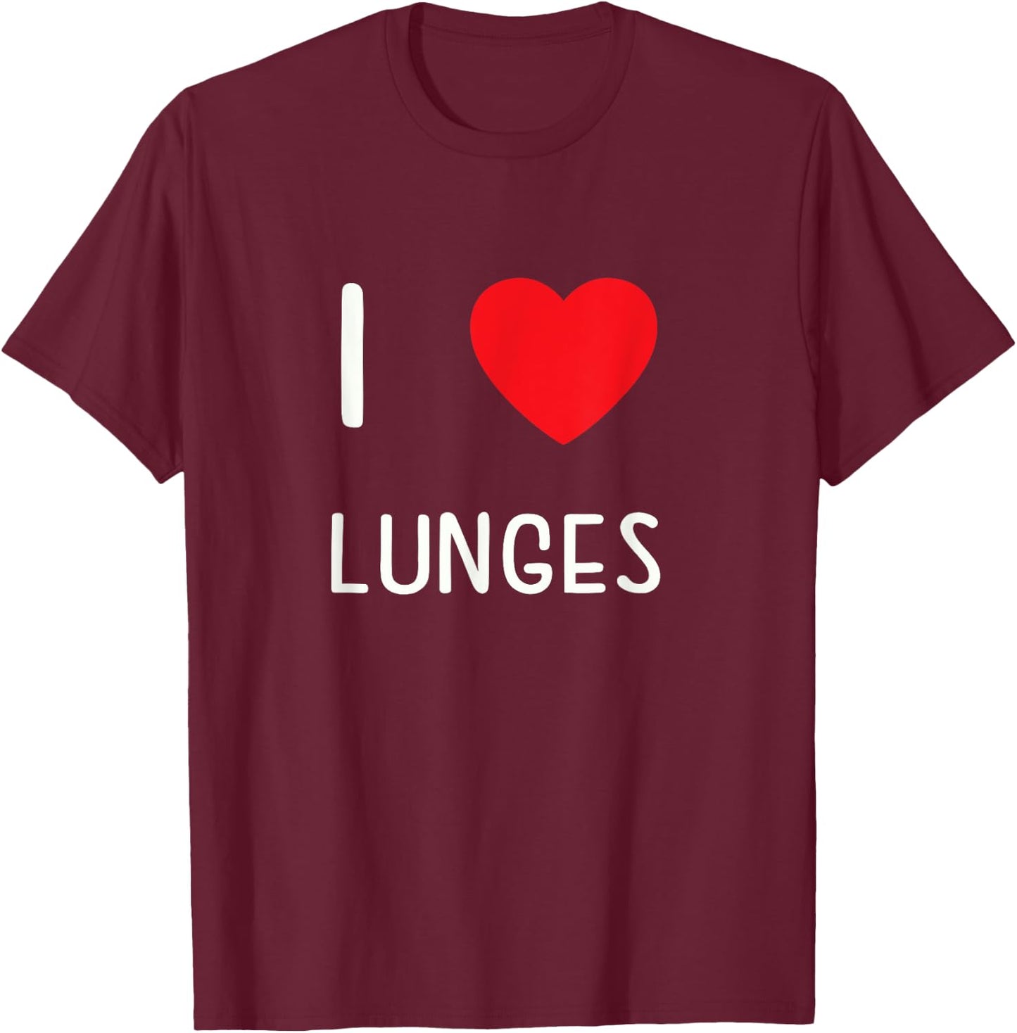I Love Lunges T-Shirt - T-Shirt | Maroon