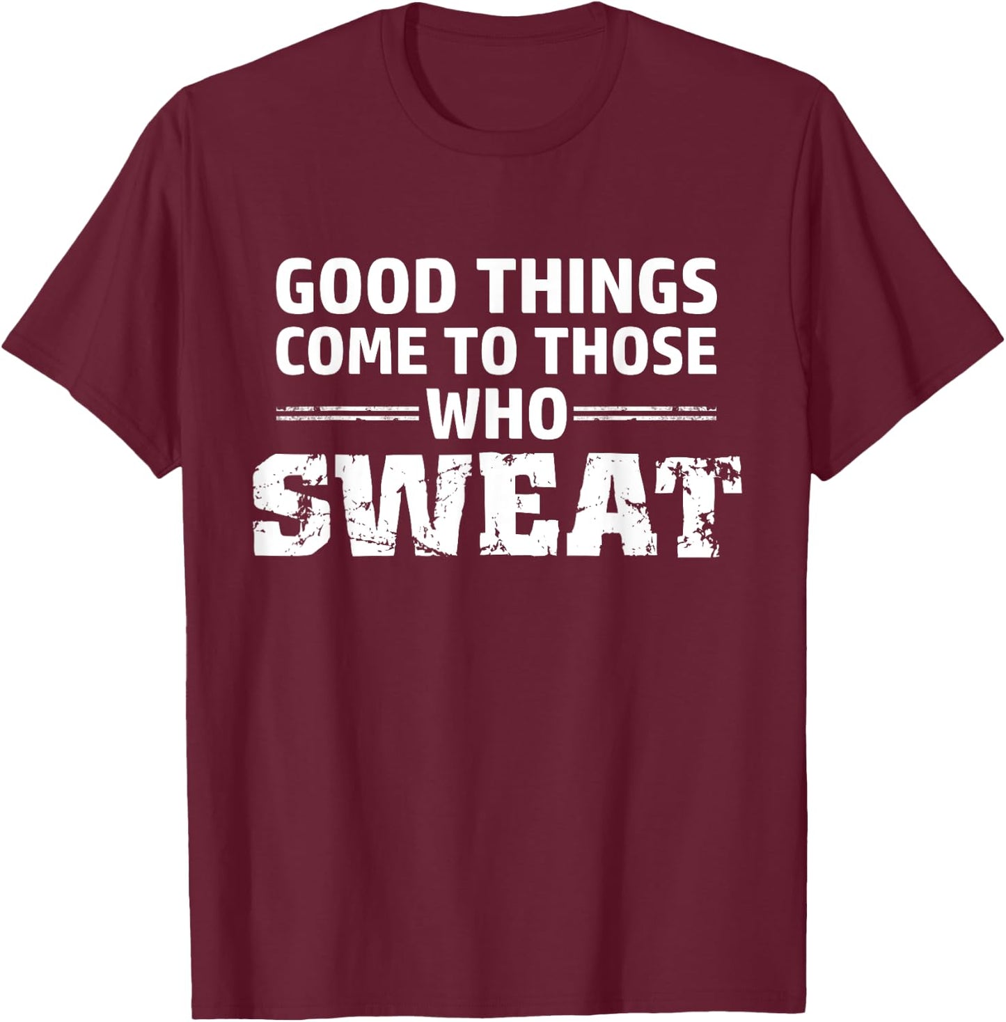 Good things come to those who sweat T-Shirt - T-Shirt | Maroon