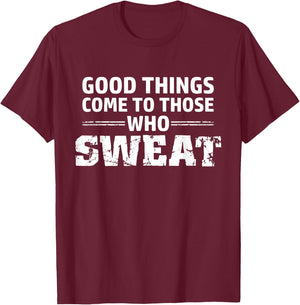 Good things come to those who sweat T-Shirt - T-Shirt | Maroon