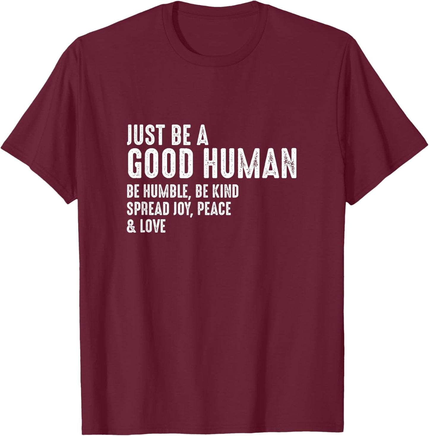 Just Be A Good Human Be Humble Be Kind Spread Joy T-Shirt - T-Shirt | Maroon