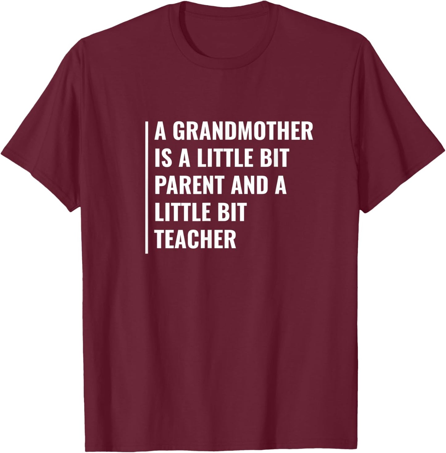 A grandmother is a Parent and a Teacher. Granma Quote Men Women T-Shirt - T-Shirt | Maroon