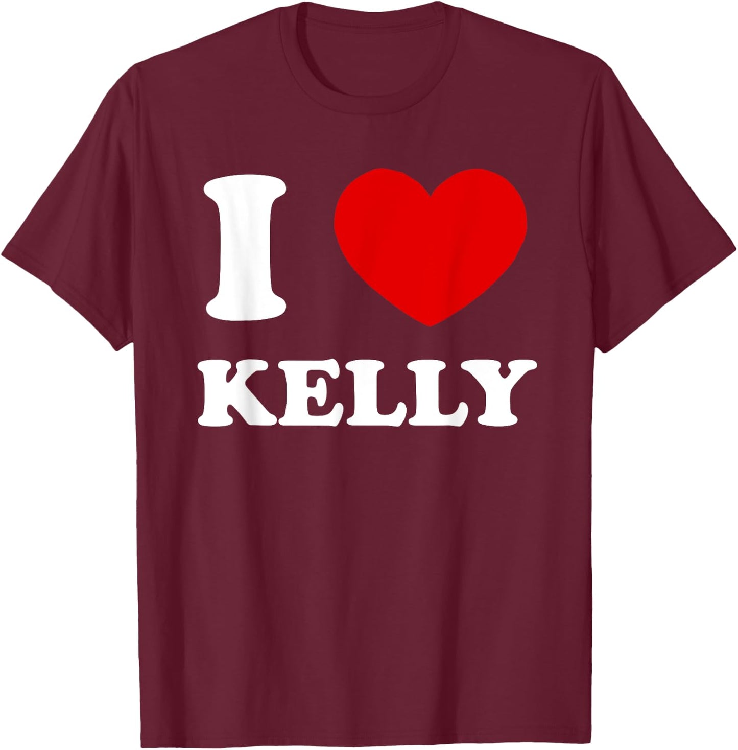 I Love Kelly by Foxio I Heart Kelly Funny Kelly T-Shirt - T-Shirt | Maroon