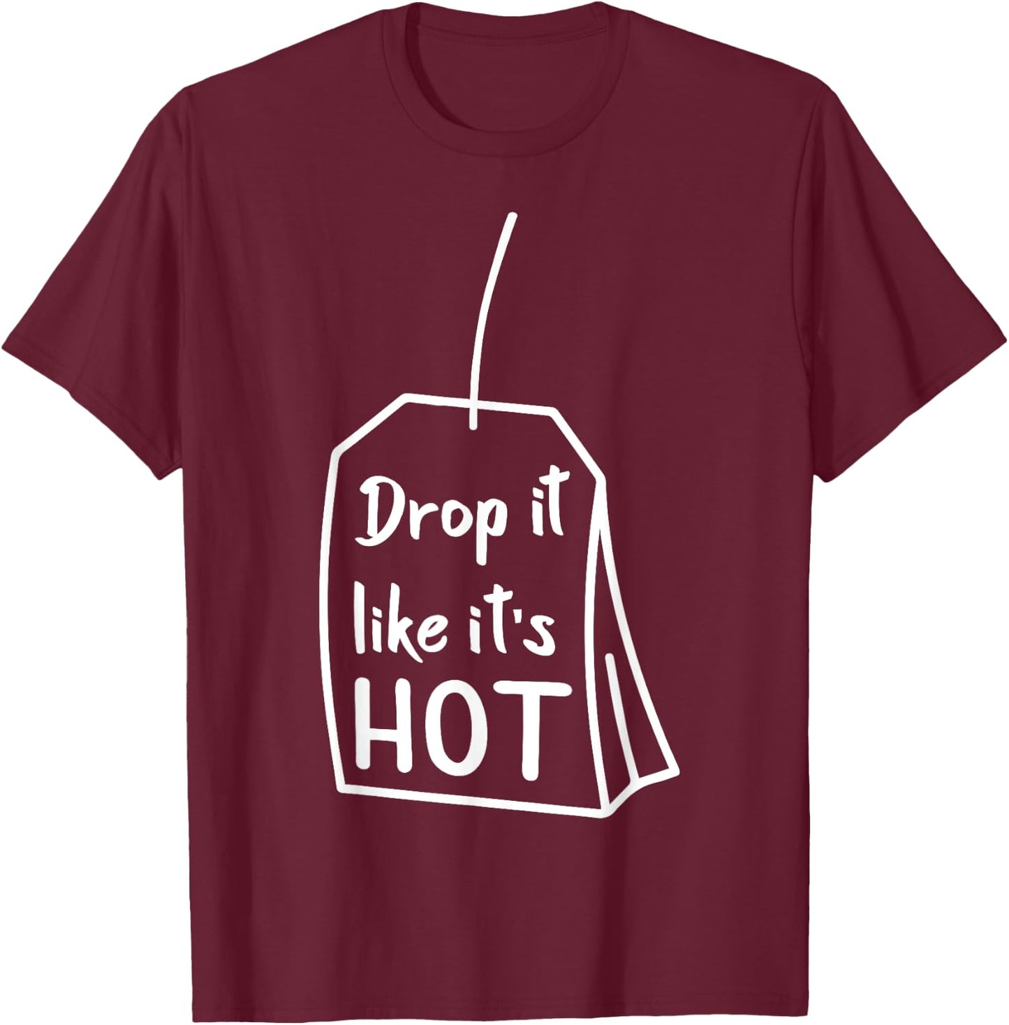 Drop It Like It's Hot Funny Novelty Gift T-Shirt - T-Shirt | Maroon