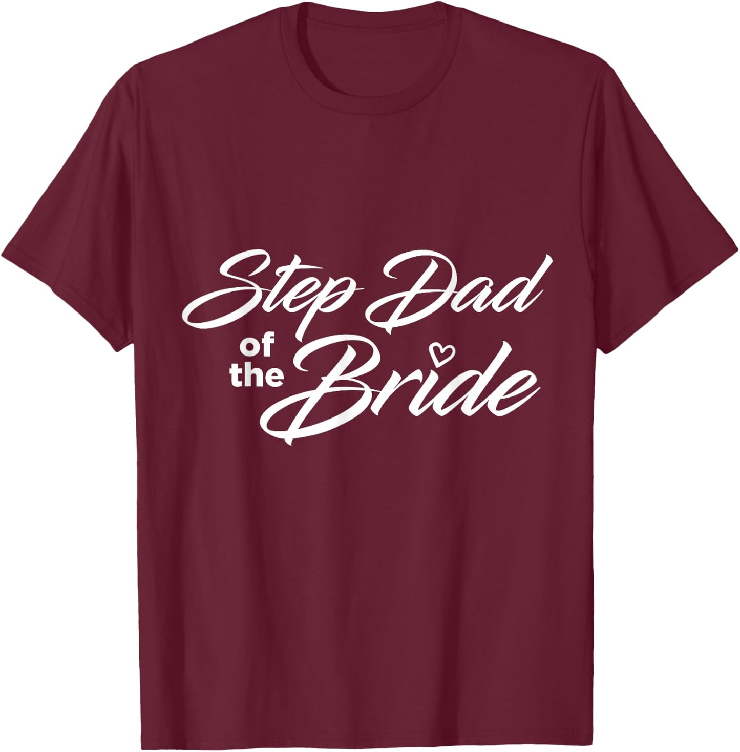 Step Dad Of The Bride Wedding Party T-Shirt - T-Shirt | Maroon