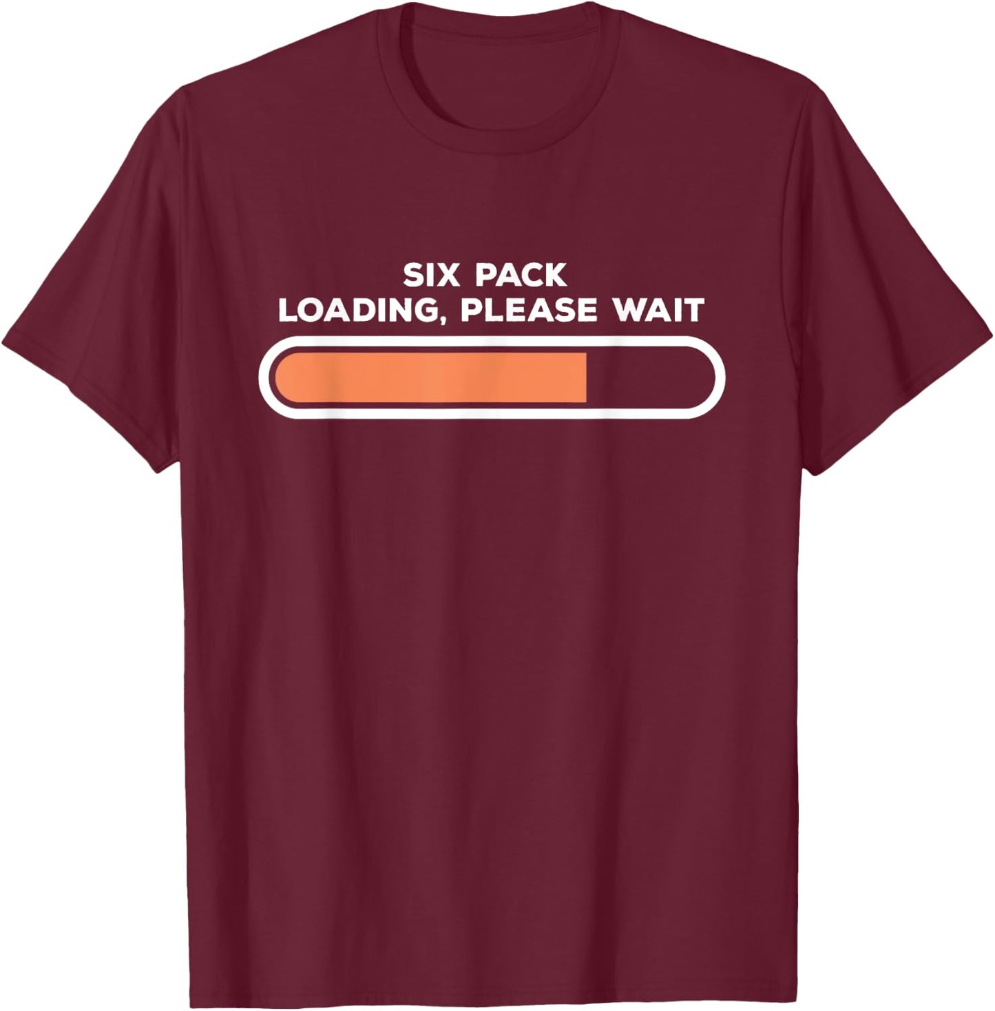 Six Pack Loading, Please Wait | Funny Fitness Abs T-Shirt - T-Shirt | Maroon