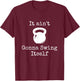 It ain't Gonna Swing Itself Kettlebell Funny Workout T-Shirt - T-Shirt | Maroon