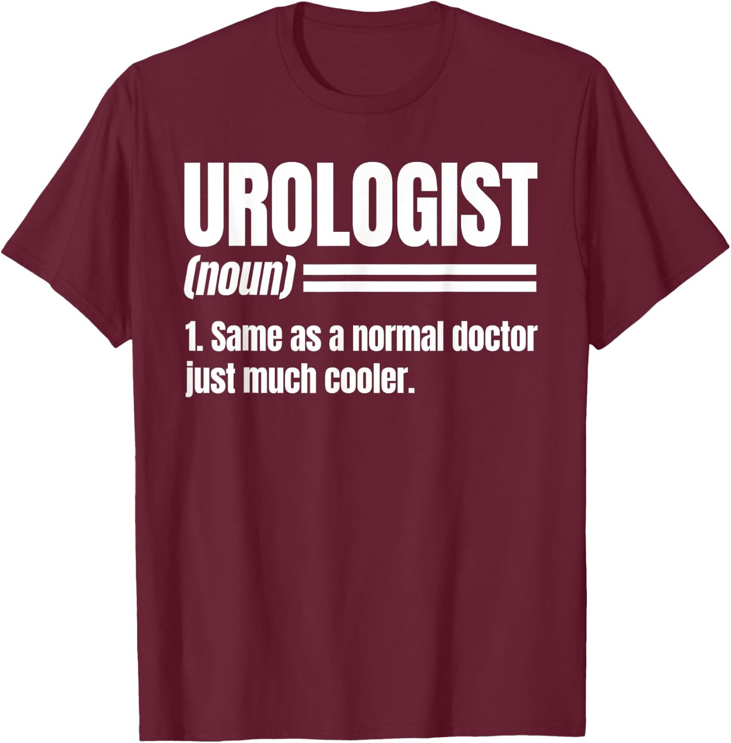Urologist Noun Urinary Tract Doctor Genitourinary Physician T-Shirt - T-Shirt | Maroon