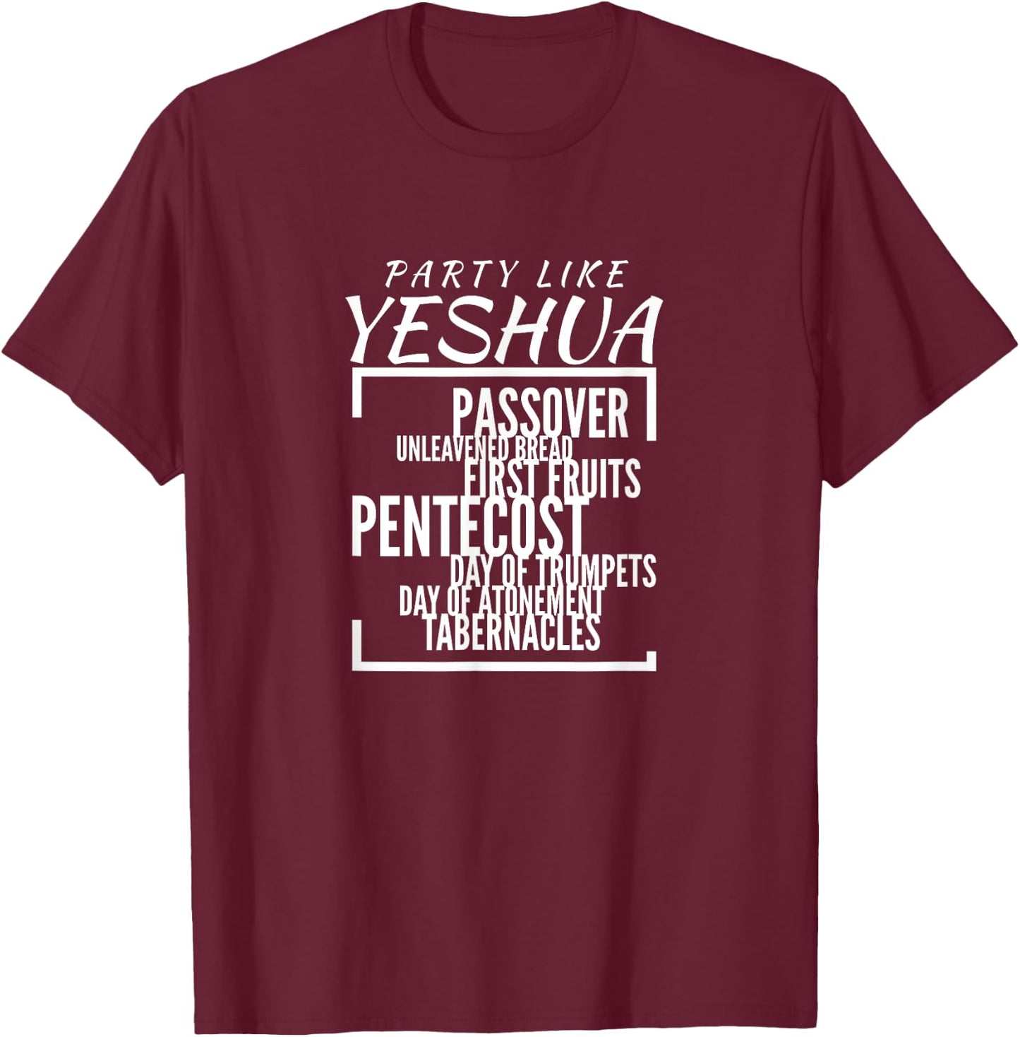 Party Like Yeshua Feasts of Lord, Torah Observant Followers T-Shirt - T-Shirt | Maroon