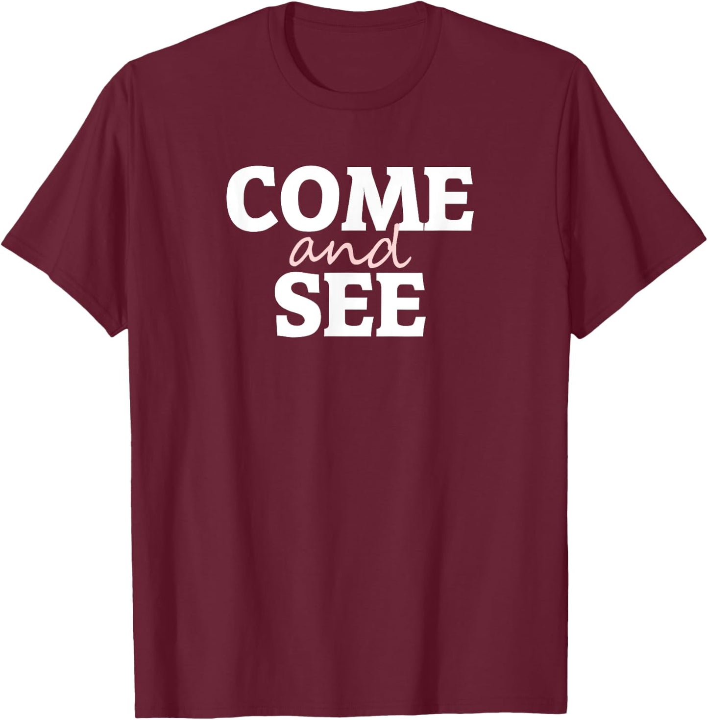 Come and See T-Shirt - T-Shirt | Maroon