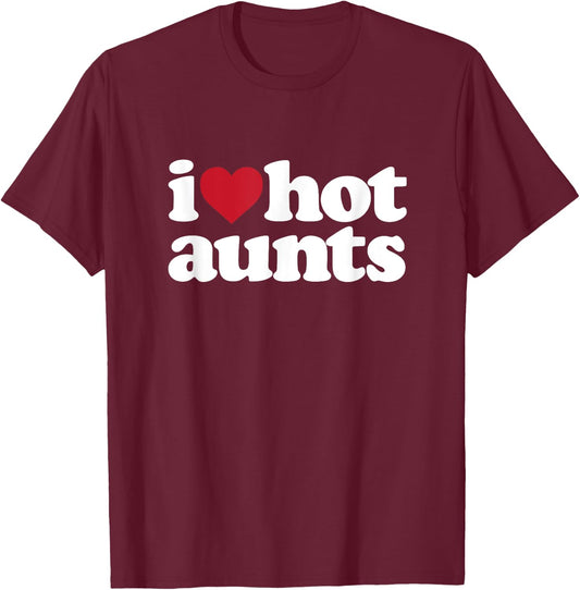 I Heart Hot Moms - I love Hot Aunts T-Shirt - T-Shirt | Maroon