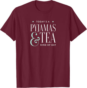 Today Is A Tea And Pyjamas Kind Of Day T-Shirt - T-Shirt | Maroon