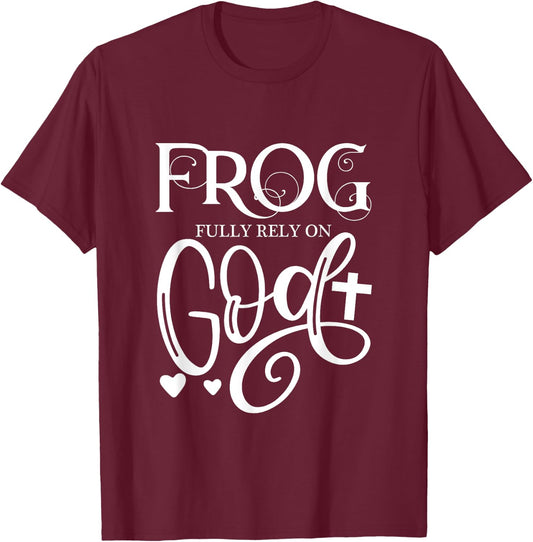 Frog Fully Rely On God Christian Frog Owner Frog Lover T-Shirt - T-Shirt | Maroon