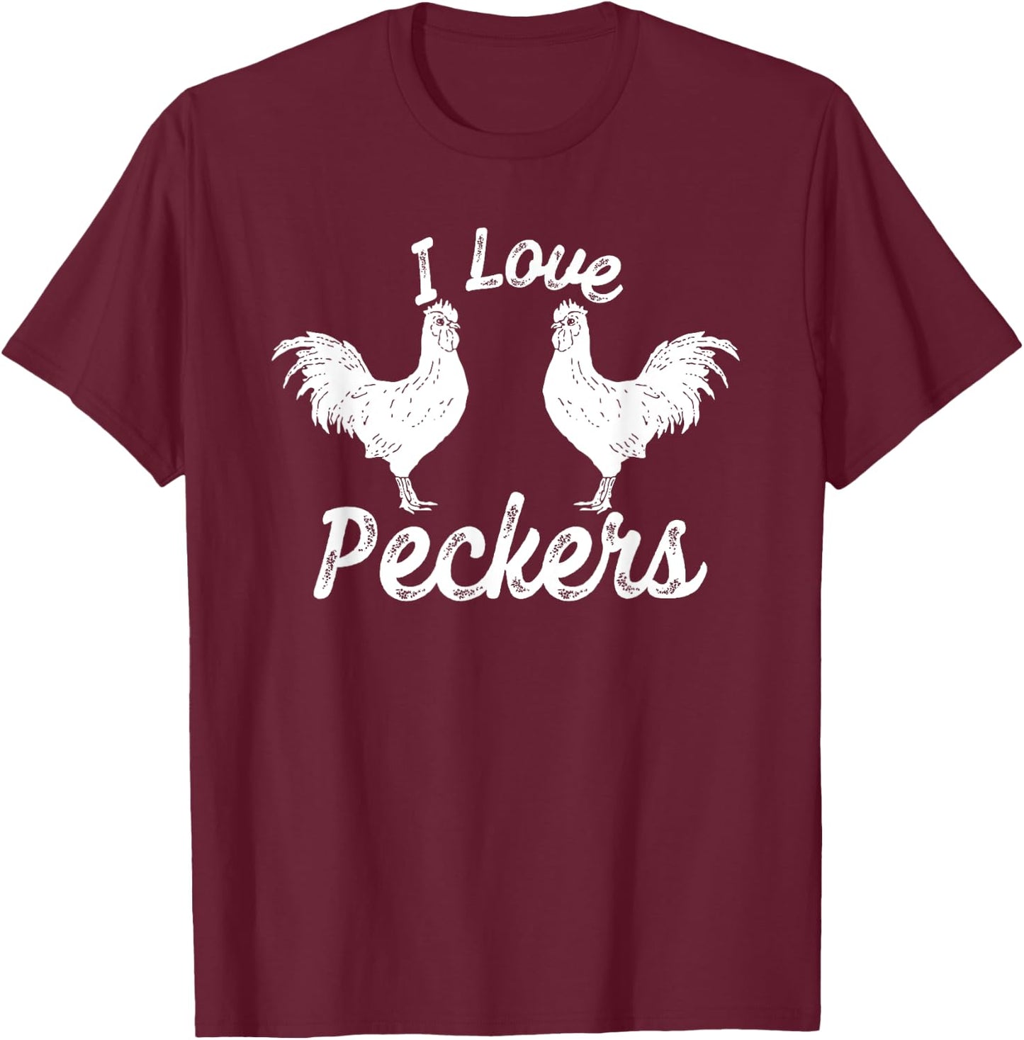 I Love Peckers Funny Chicken T-Shirt - T-Shirt | Maroon