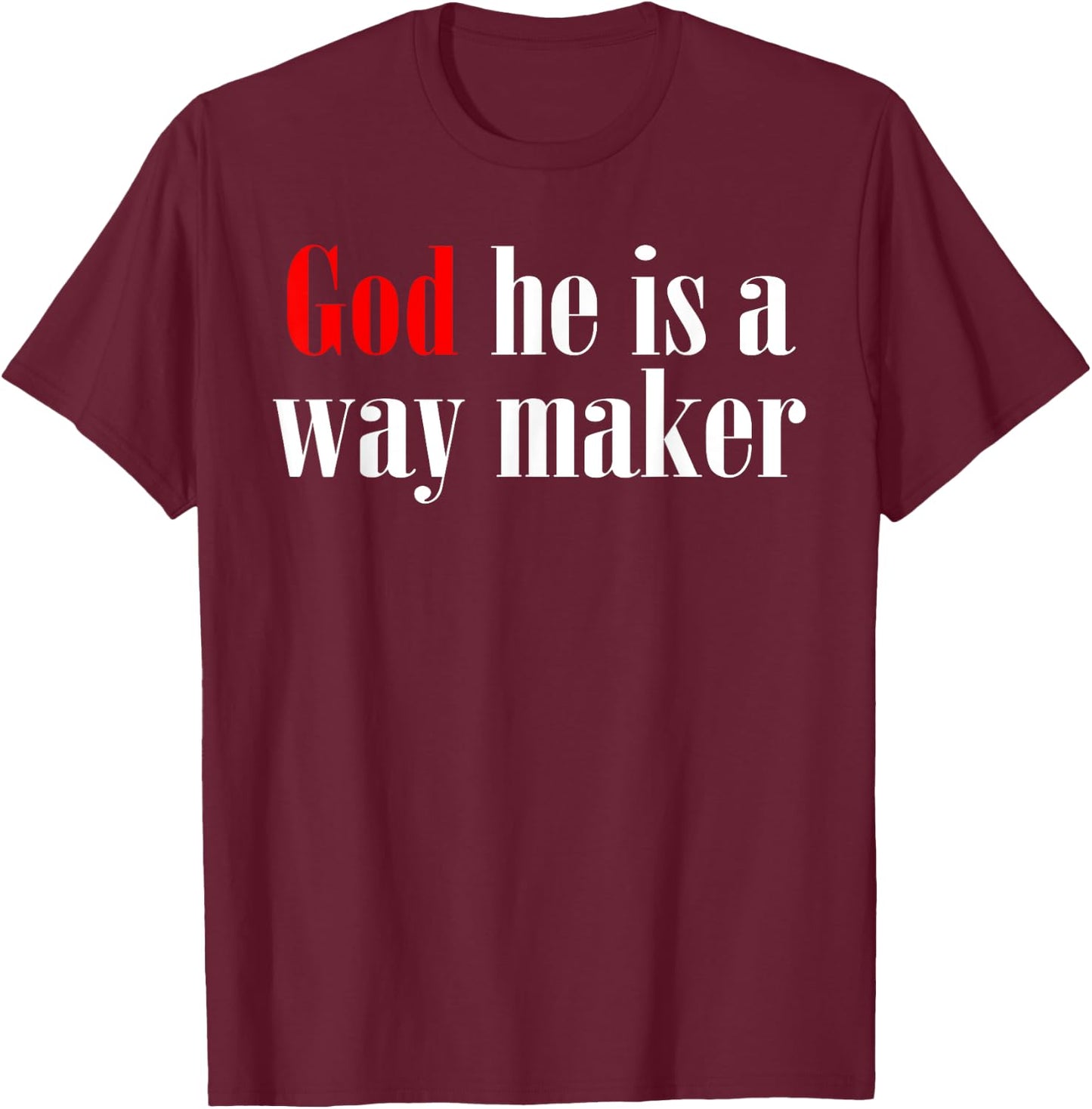 God He Is A Way Maker T-Shirt - T-Shirt | Maroon