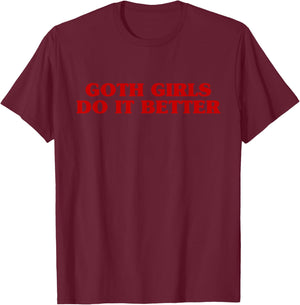 Goth Girls Do It Better Funny Aesthetic Saying Joke T-Shirt - T-Shirt | Maroon