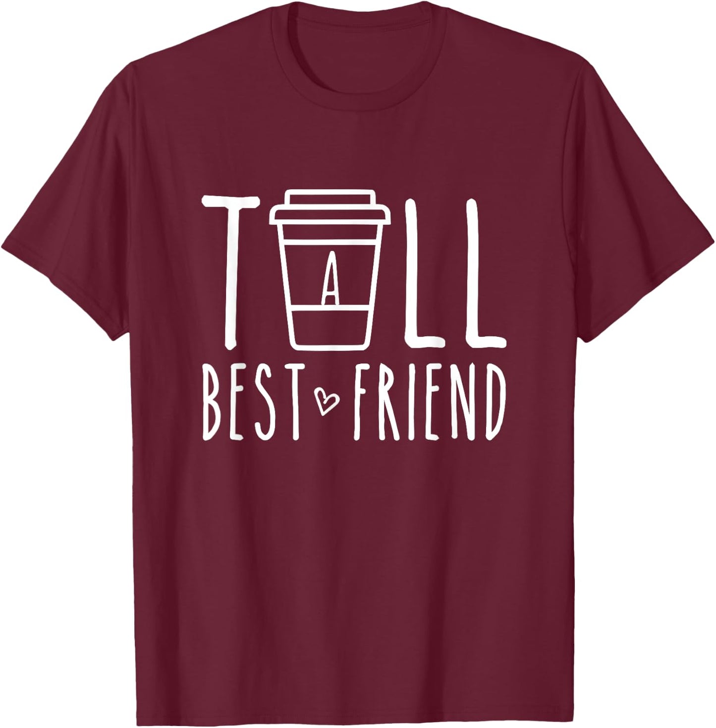 Tall Best Friend Matching BFF Gifts For 2 Two Besties Coffee T-Shirt - T-Shirt | Maroon