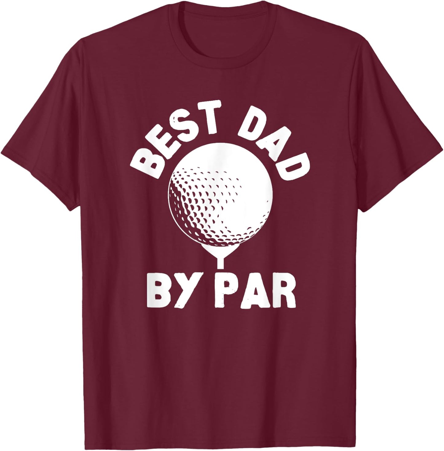 Best Dad By Par Golfball Golfing Humor T-Shirt - T-Shirt | Maroon