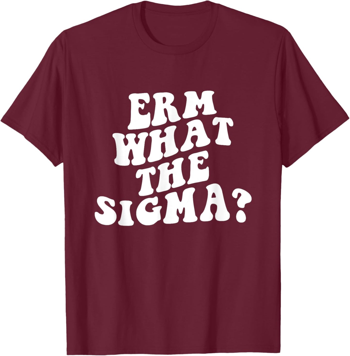 Erm What The Sigma Funny Brainrot Saying T-Shirt - T-Shirt | Maroon