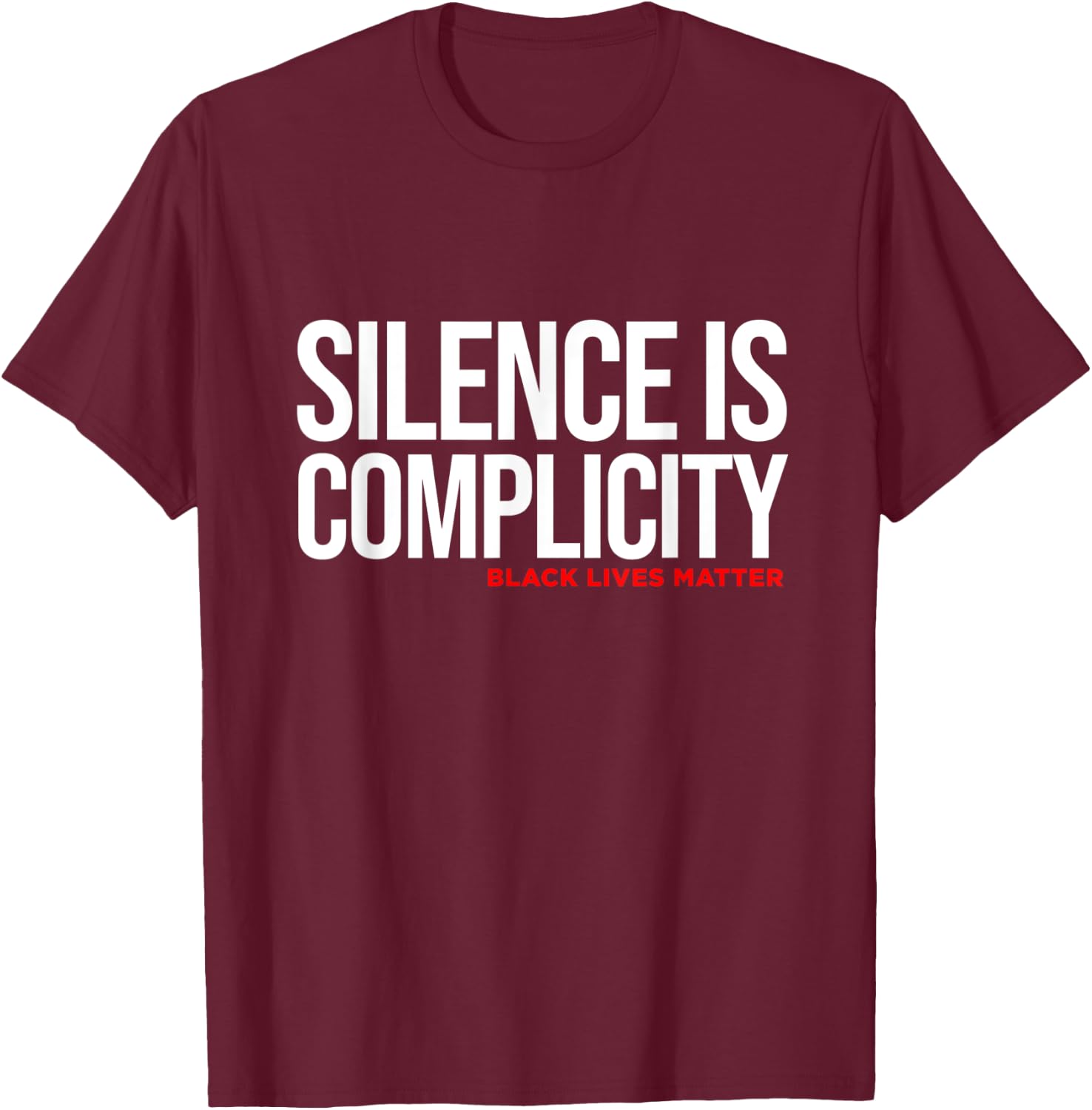 Silence Is Complicity White Anti Racism Racist Quote T-Shirt - T-Shirt | Maroon