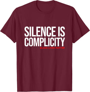 Silence Is Complicity White Anti Racism Racist Quote T-Shirt - T-Shirt | Maroon