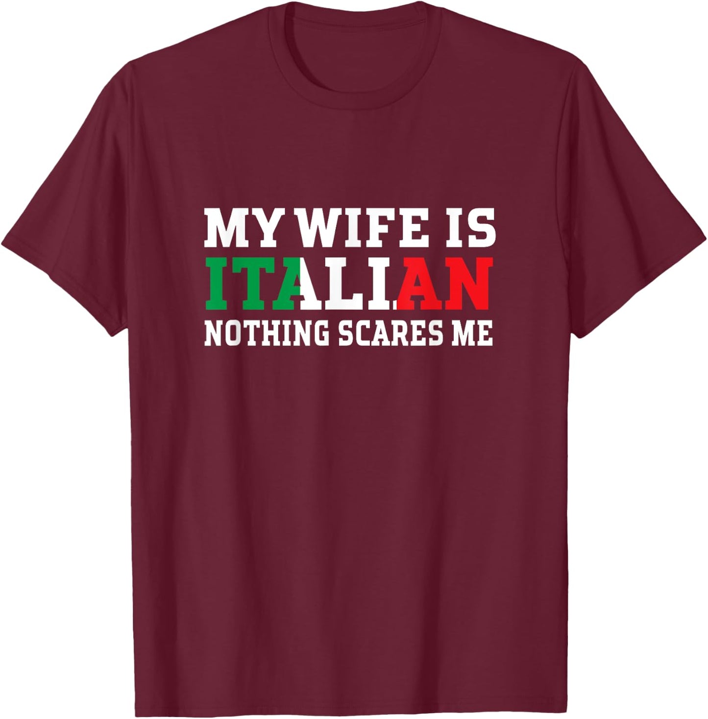 My Wife Is Italian Nothing Scares Me Husband T-Shirt - T-Shirt | Maroon