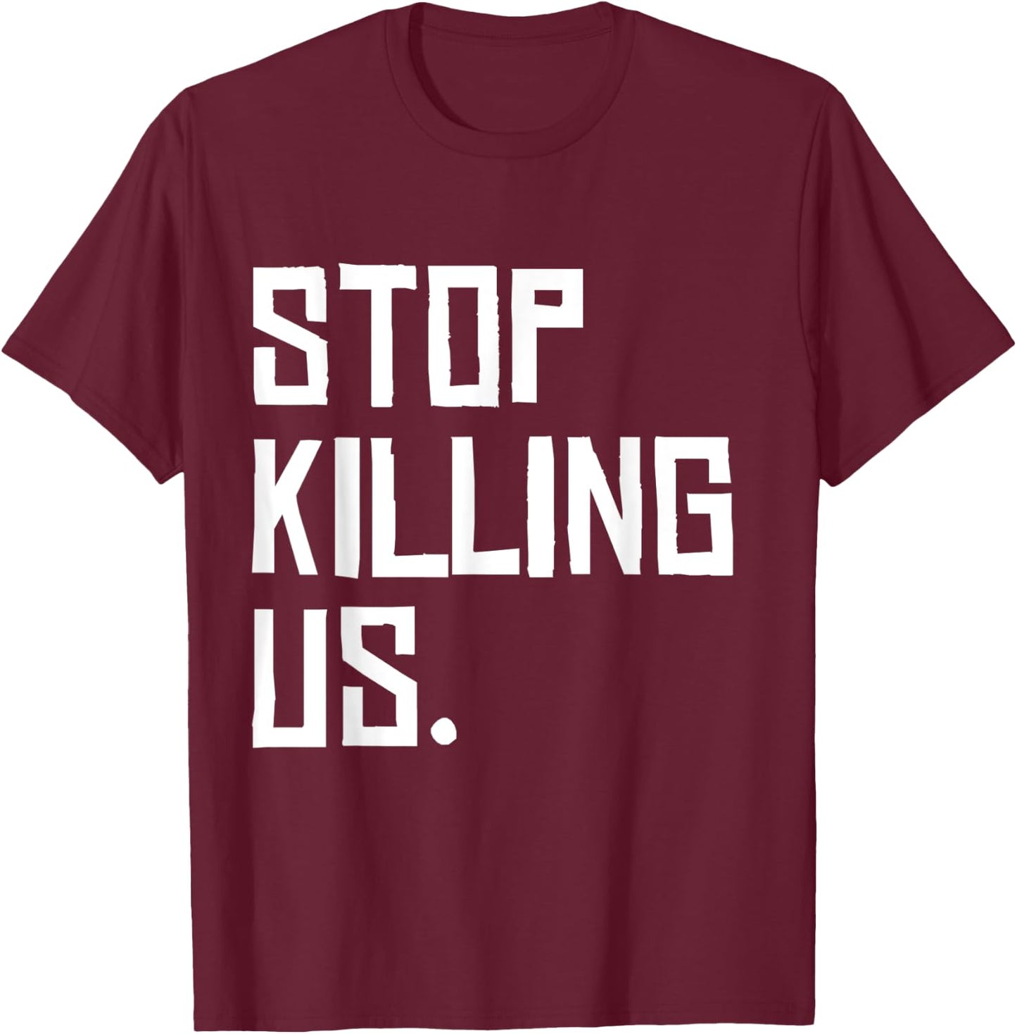 Black Lives Matter Police Brutality Stop Killing Us T-Shirt - T-Shirt | Maroon