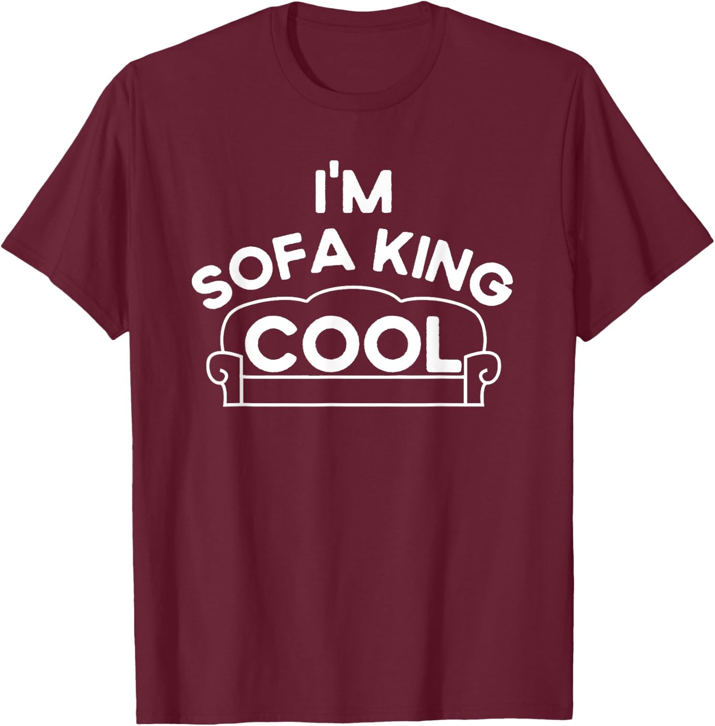 I'm Sofa King Cool, Funny Sarcastic Adult Humor, F-ing Cool T-Shirt - T-Shirt | Maroon
