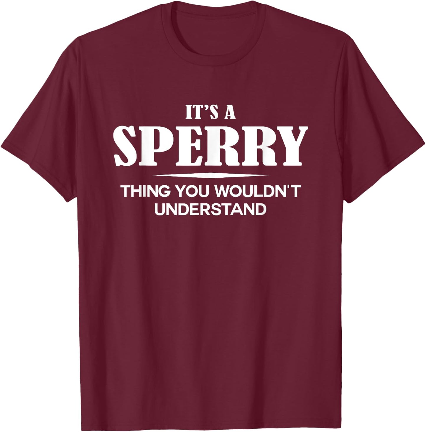 It's A SPERRY Thing You Wouldn't Understand SPERRY Name T-Shirt - T-Shirt | Maroon