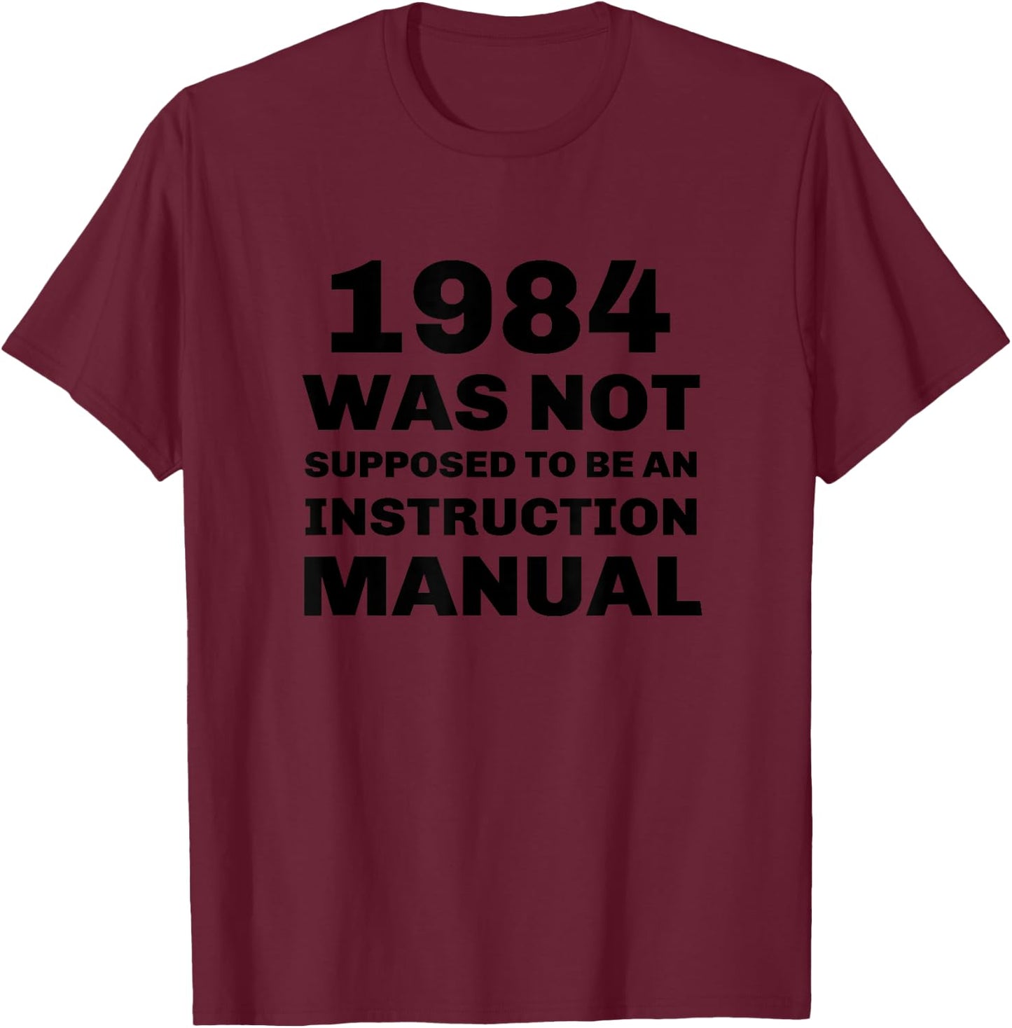 1984 Was Not Supposed To Be An Instruction Manual T-Shirt - T-Shirt | Maroon