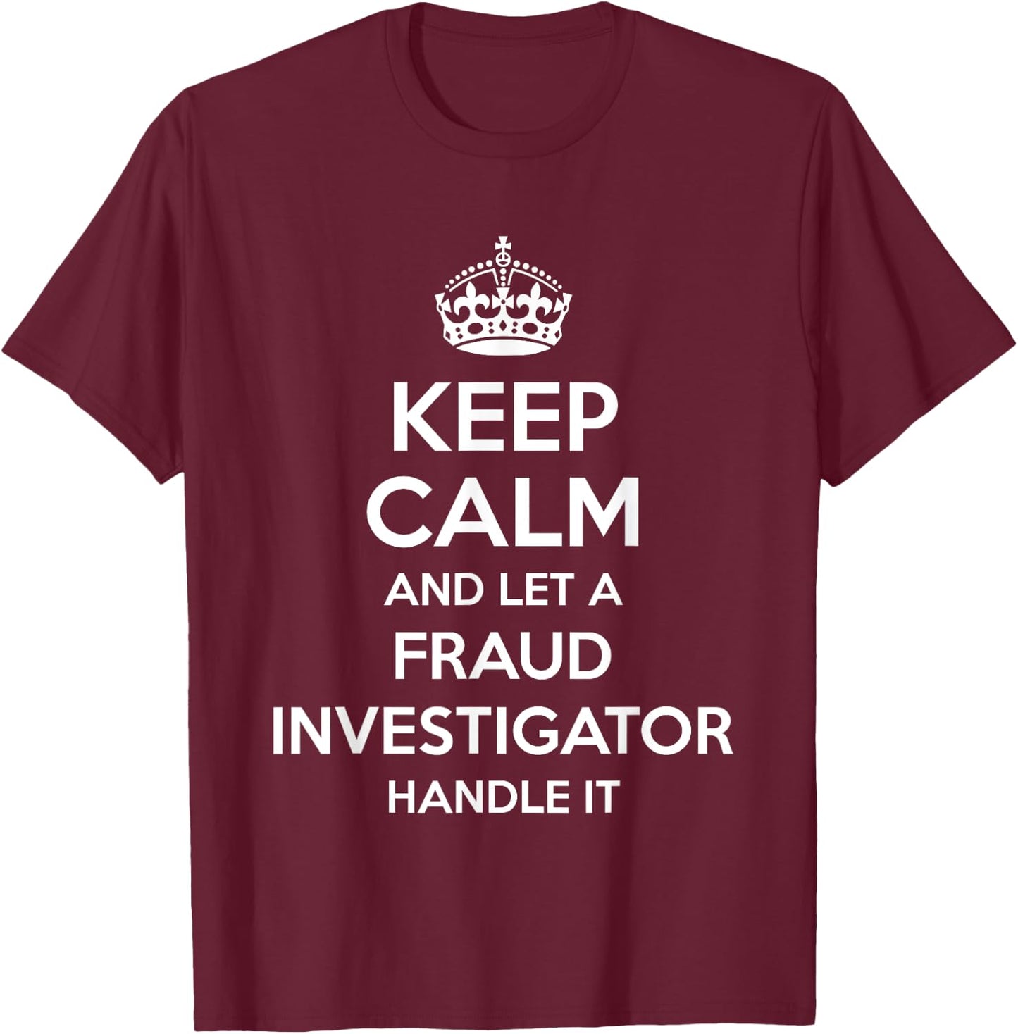 FRAUD INVESTIGATOR Gift Funny Job Title Profession Birthday T-Shirt - T-Shirt | Maroon