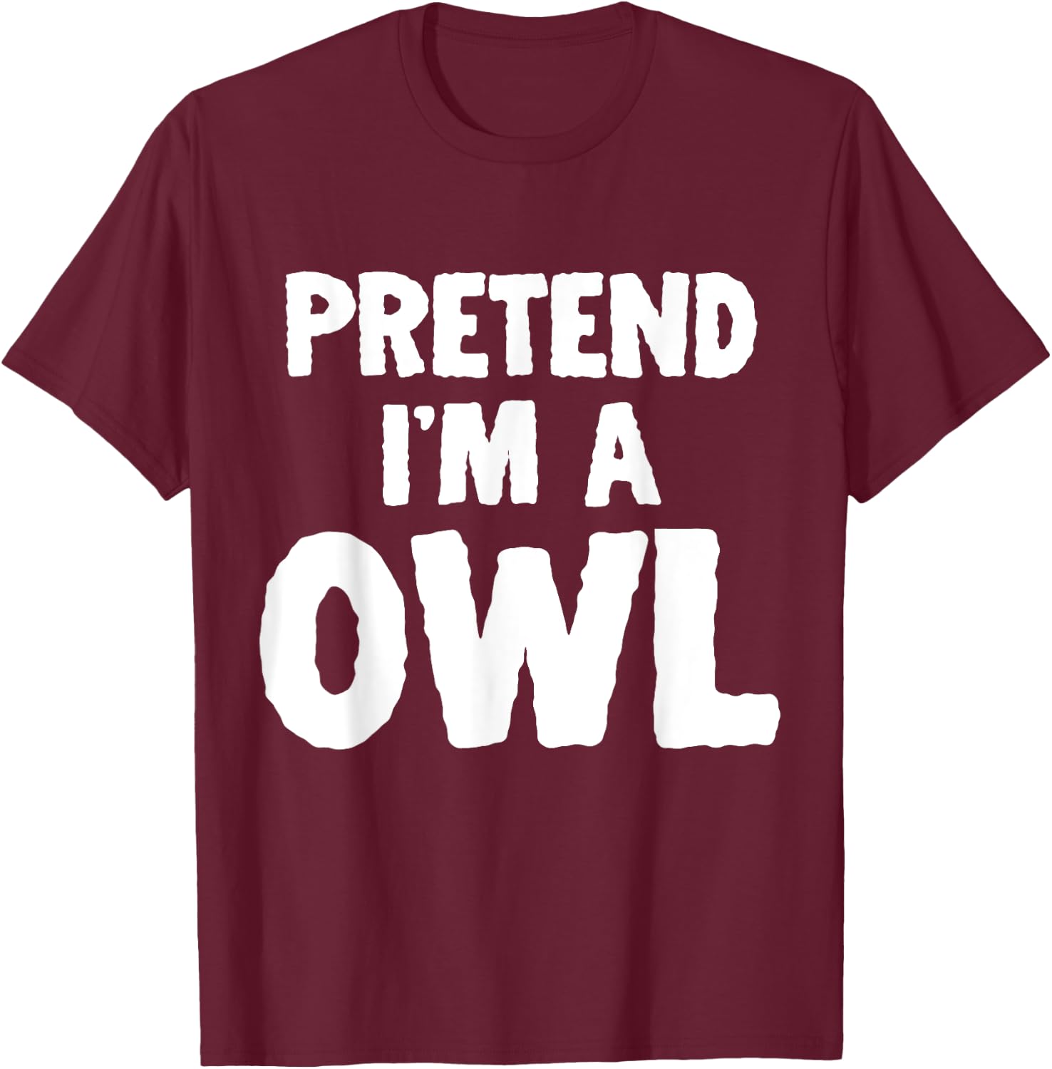 Pretend I'm A Owl Funny Halloween Costume Humor T-Shirt - T-Shirt | Maroon