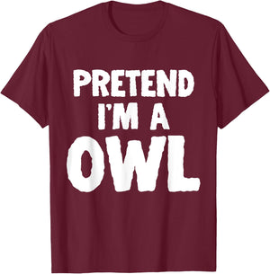 Pretend I'm A Owl Funny Halloween Costume Humor T-Shirt - T-Shirt | Maroon