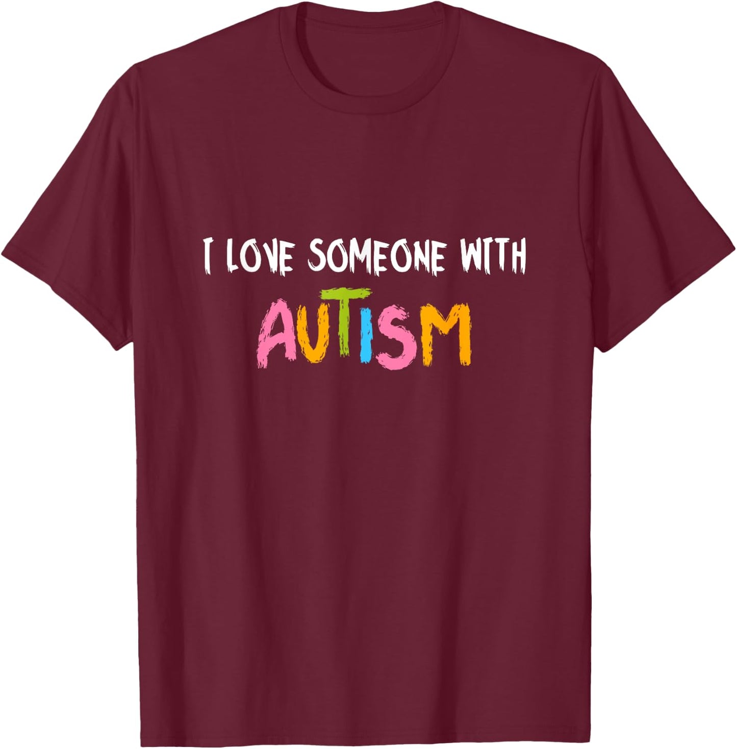 Autism Awareness Month I Love Someone With Autism T-Shirt - T-Shirt | Maroon
