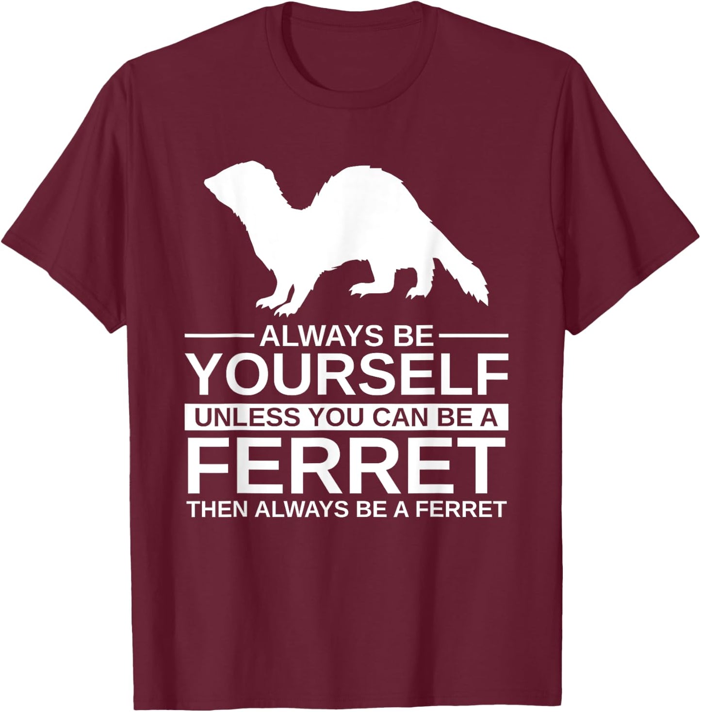 Always Be Yourself Ferret Gift Women Weasel Pet T-Shirt - T-Shirt | Maroon