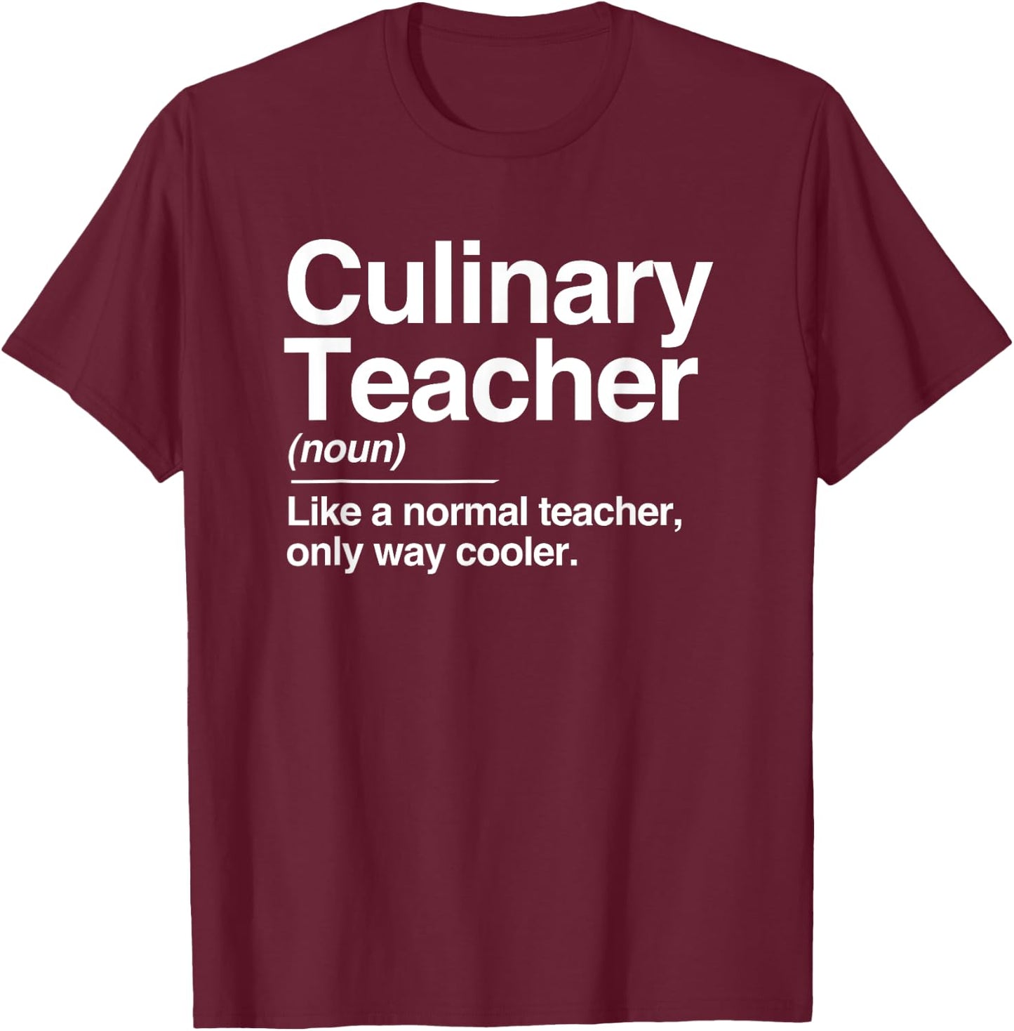 Culinary Teacher Definition Normal Only Cooler Cook T-Shirt - T-Shirt | Maroon