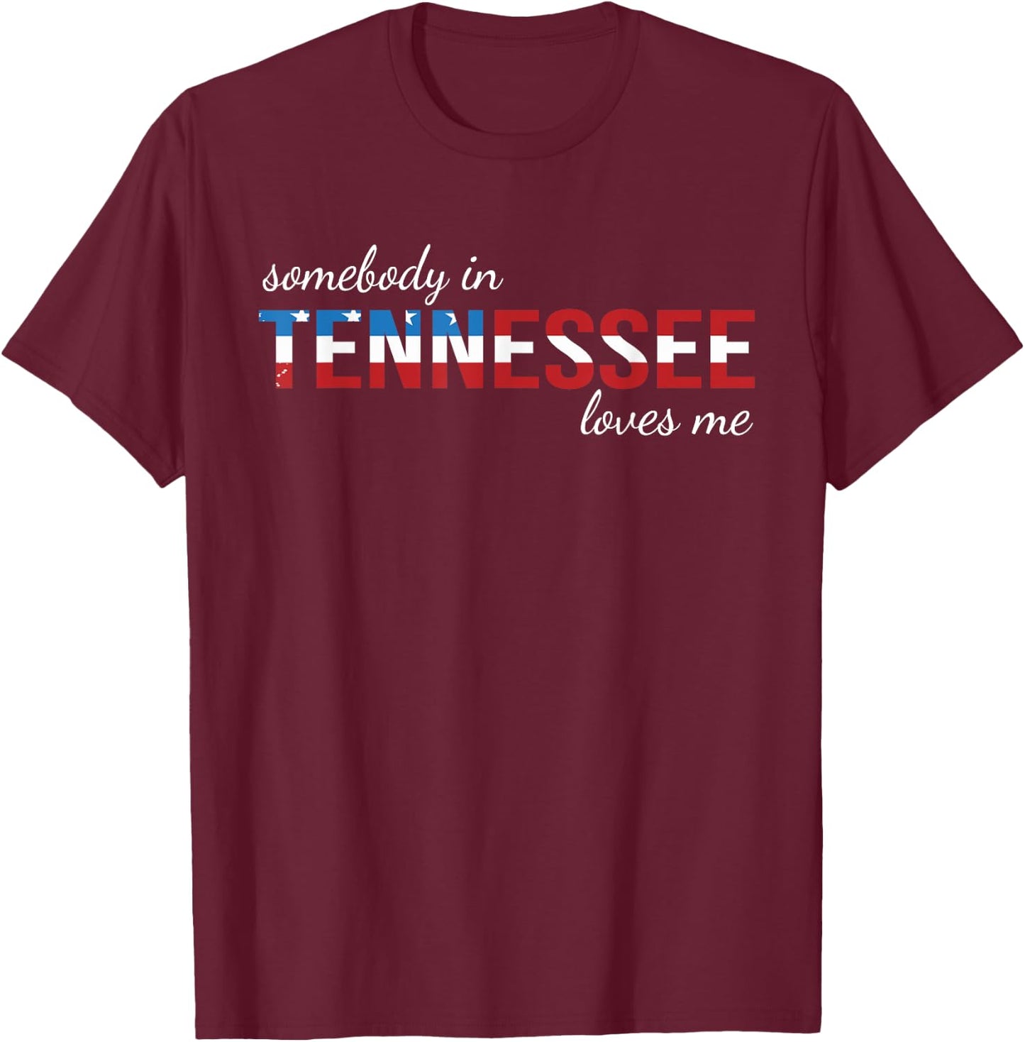 Somebody In Tennessee Loves Me Someone in TN Souvenir T-Shirt - T-Shirt | Maroon