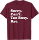 Funny Too Busy Gift Women Boys or Girls T-Shirt - T-Shirt | Maroon