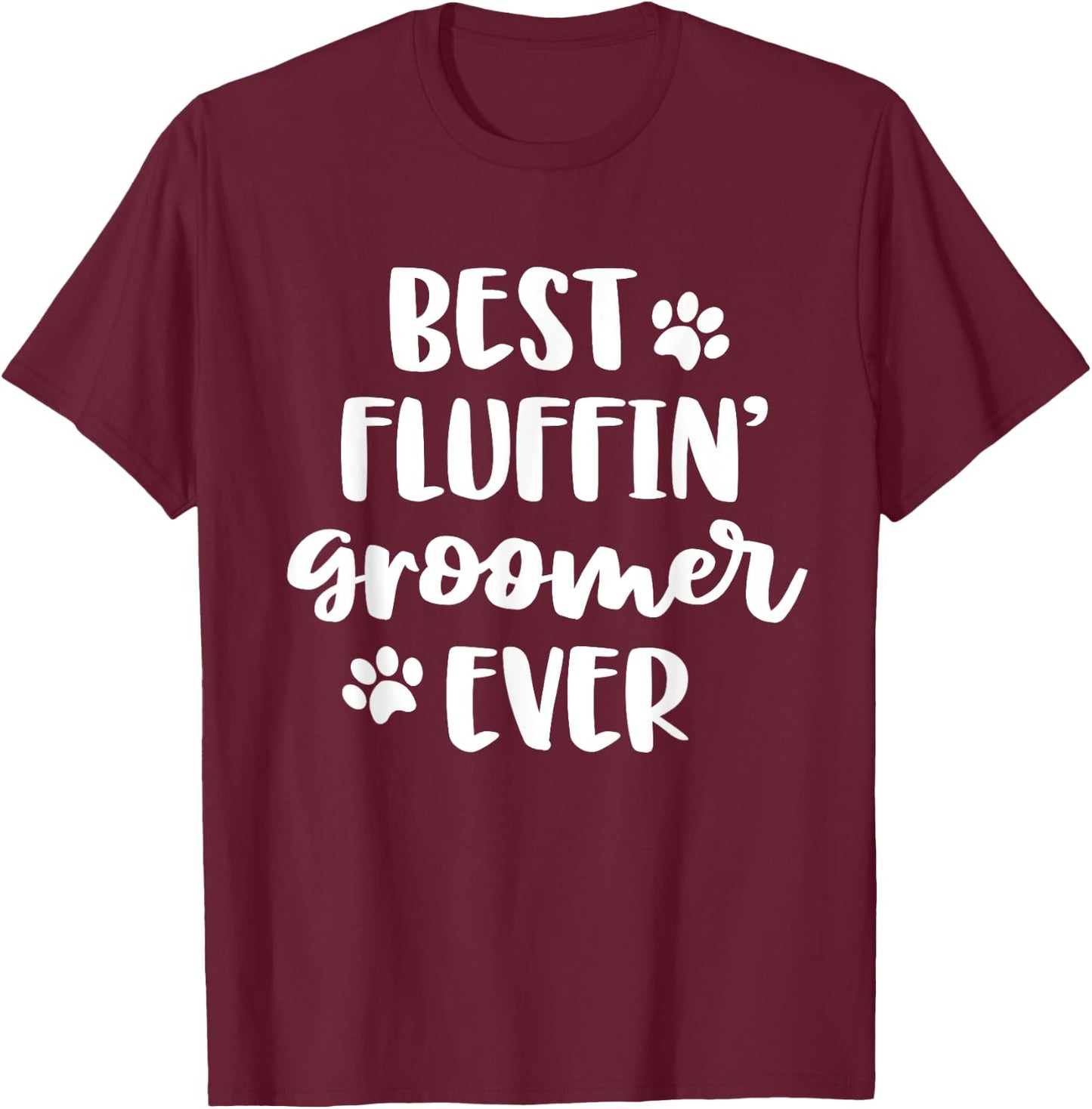Funny Dog Grooming Gift Women Best Fluffin' Groomer Ever T-Shirt - T-Shirt | Maroon